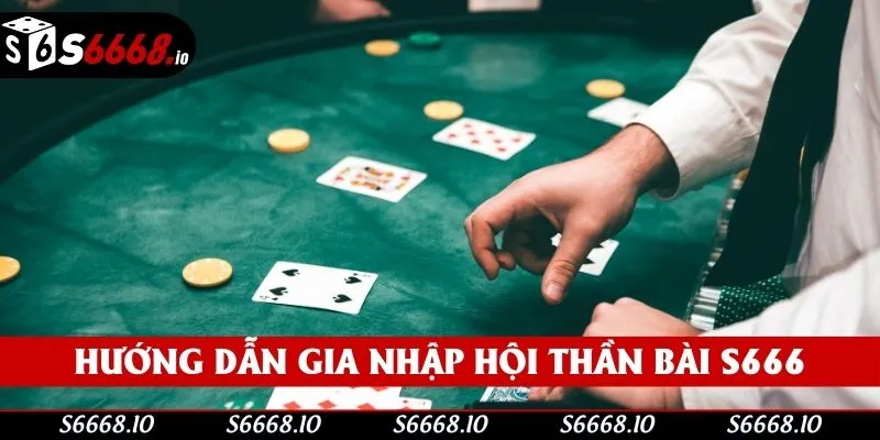 Hướng dẫn gia nhập hội thần bài S666
