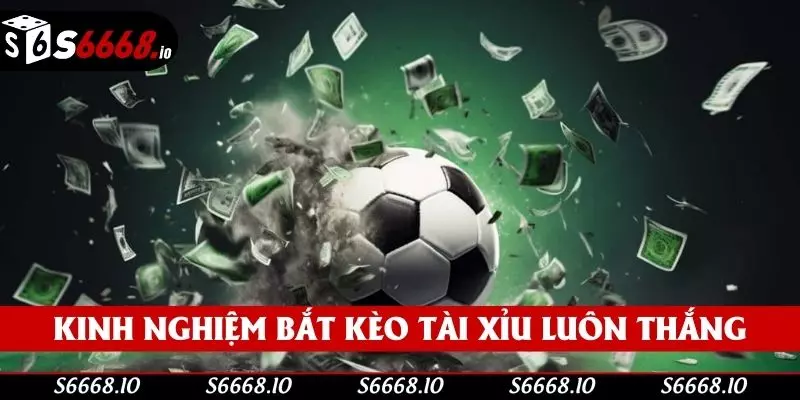 Bỏ túi kinh nghiệm bắt kèo tài xỉu luôn thắng Bỏ túi kinh nghiệm bắt kèo tài xỉu luôn thắng