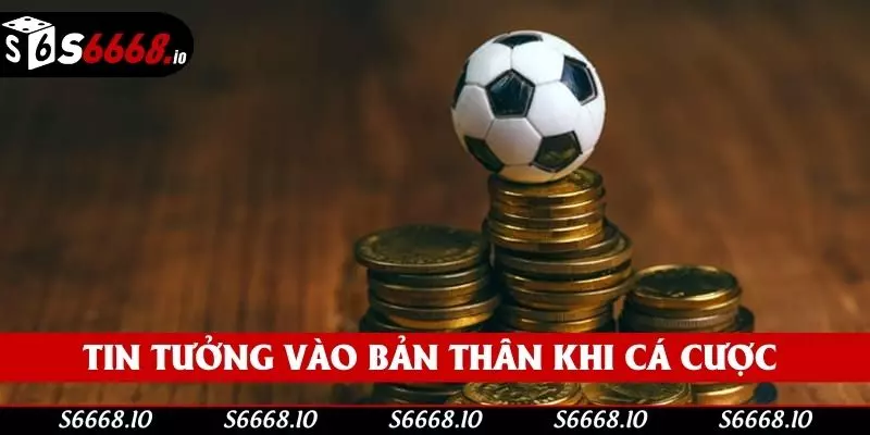 Tin tưởng vào bản thân khi cá cược Tin tưởng vào bản thân khi cá cược